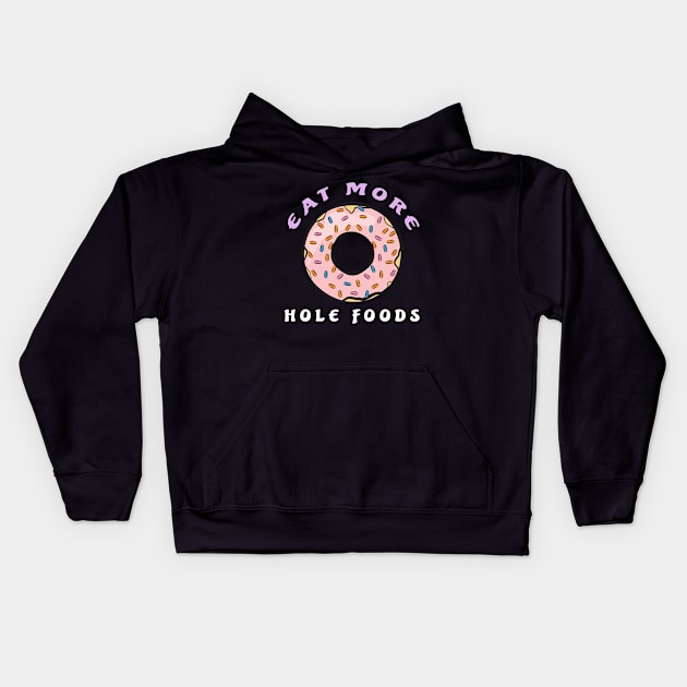Eat More Hole Foods - Funny Donut Pun Kids Hoodie by DesignWood Atelier